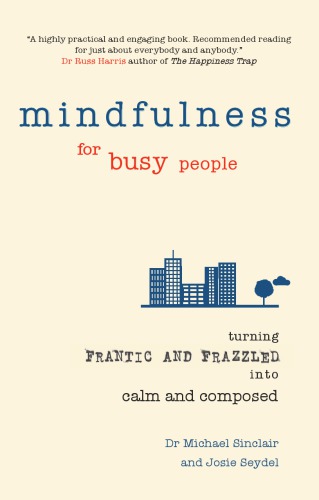 Mindfulness For Busy People Turning From Frantic And Frazzled Into Calm And Composed Seydel