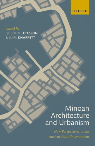 Minoan Architecture And Urbanism New Perspectives On An Ancient Built Environment 1st Edition Quentin Letesson