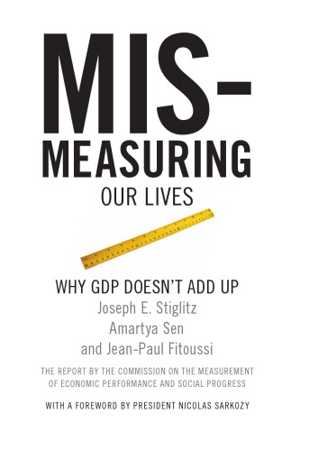 Mismeasuring Our Lives Why Gdp Doesnt Add Up Stiglitz Joseph Esen