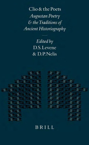 Clio And The Poets Augustan Poetry And The Traditions Of Ancient Historiography Ds Levene