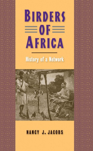 Birders Of Africa History Of A Network Jacobs Nancy J