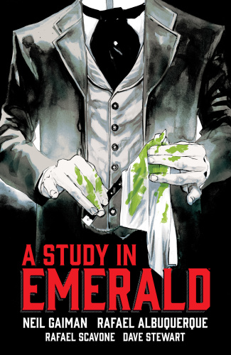 Neil Gaimans A Study In Emerald Written By Neil Gaiman Rafael Albuquerque Rafael Scavone Illustrated By Rafael Albuquerque Colored By Dave Stewart