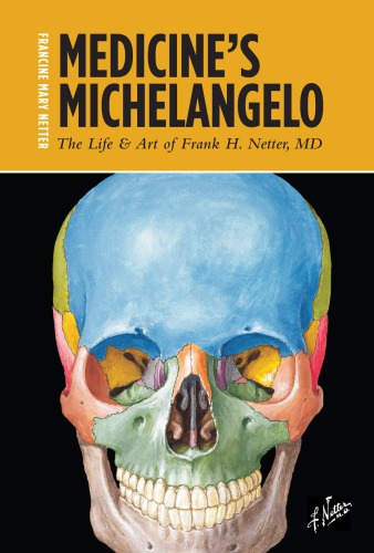 Medicines Michelangelo The Life Art Of Frank H Netter Md Netter