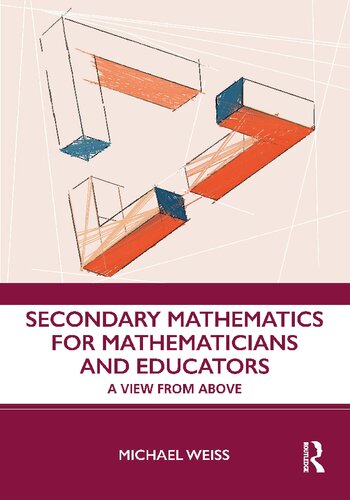 Secondary Mathematics For Mathematicians And Educators A View From Above Michael Weiss