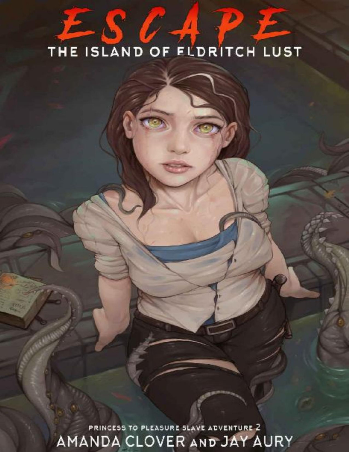 Escape The Island Of Eldritch Lust Princess To Pleasure Slave Adventure 2 1st Edition Amanda Clover