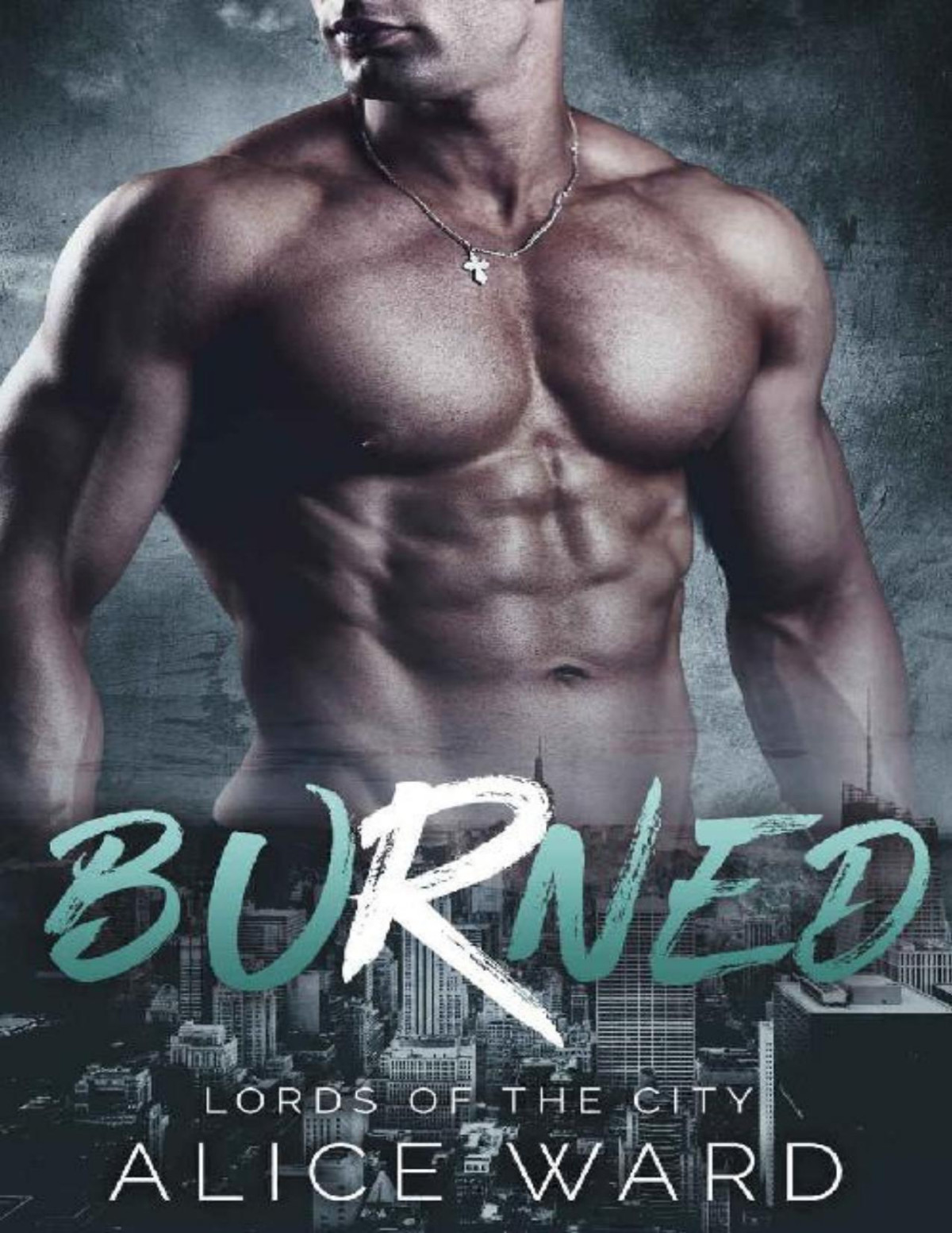 Burned A Bad Boy Billionaire Romance Lords Of The City Book 3 Alice Ward Ward
