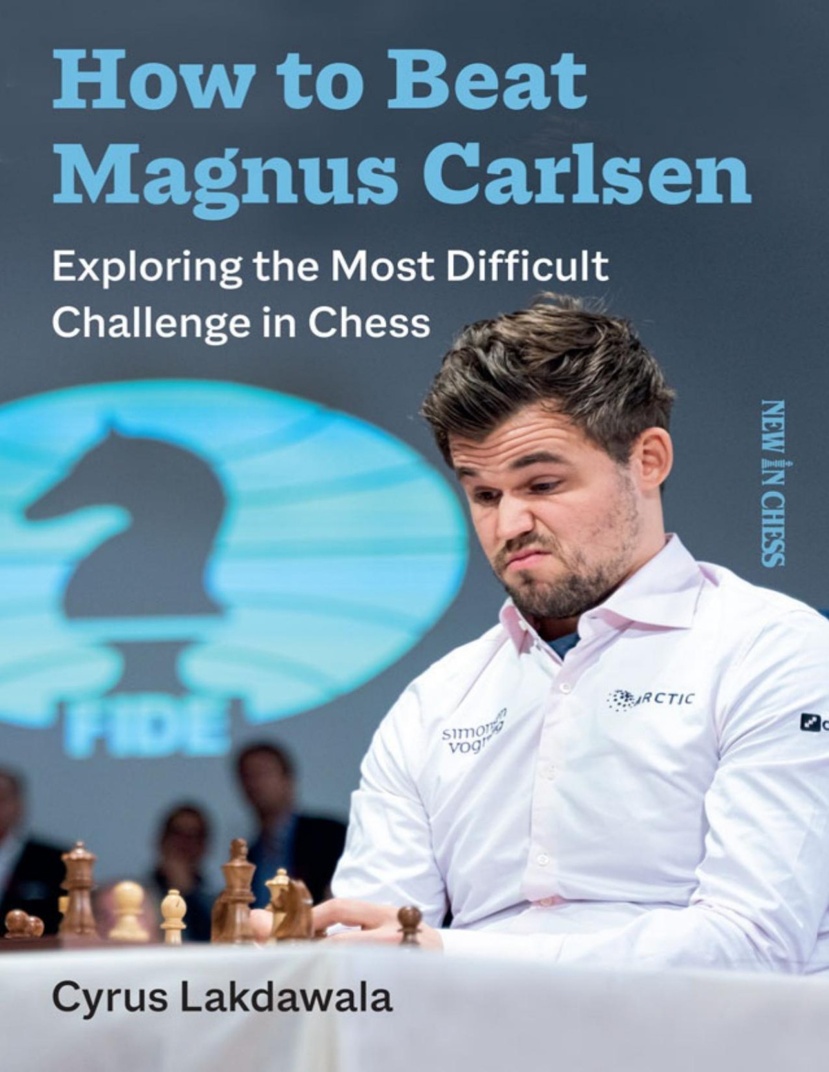 How To Beat Magnus Carlsen Cyrus Lakdawala Cyrus Lakdawala