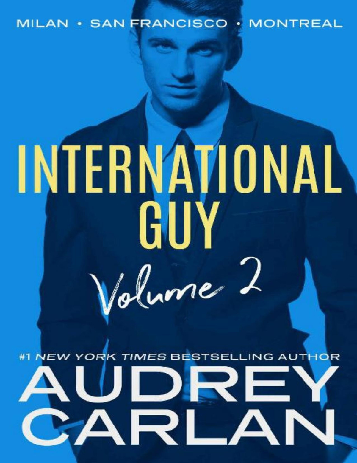 International Guy Milan San Francisco Montreal International Guy Volumes Book 2 Audrey Carlan Carlan