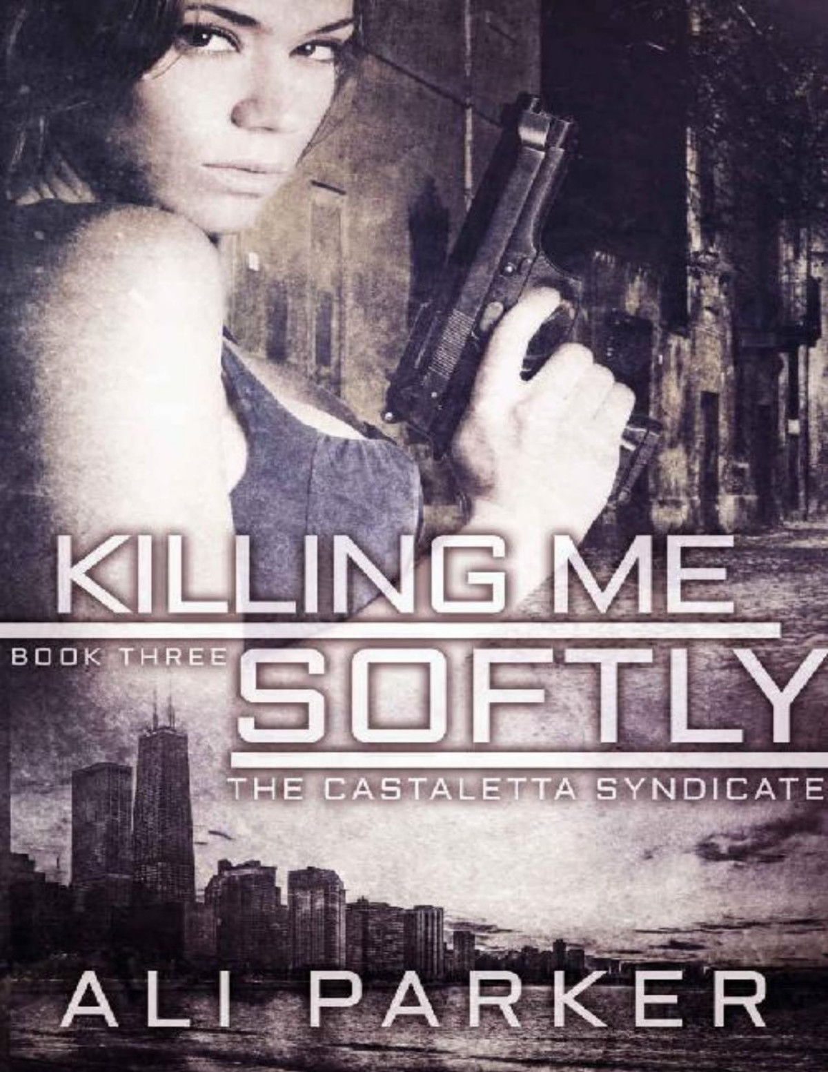 Killing Me Softly A Chicago Mafia Syndicate Castaletta Book 3 Ali Parker Parker