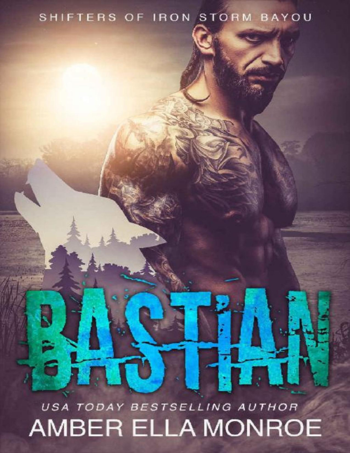 Bastian Shifters Of Iron Storm Bayou Mate Marked Book 5 Amber Ella Monroe Monroe