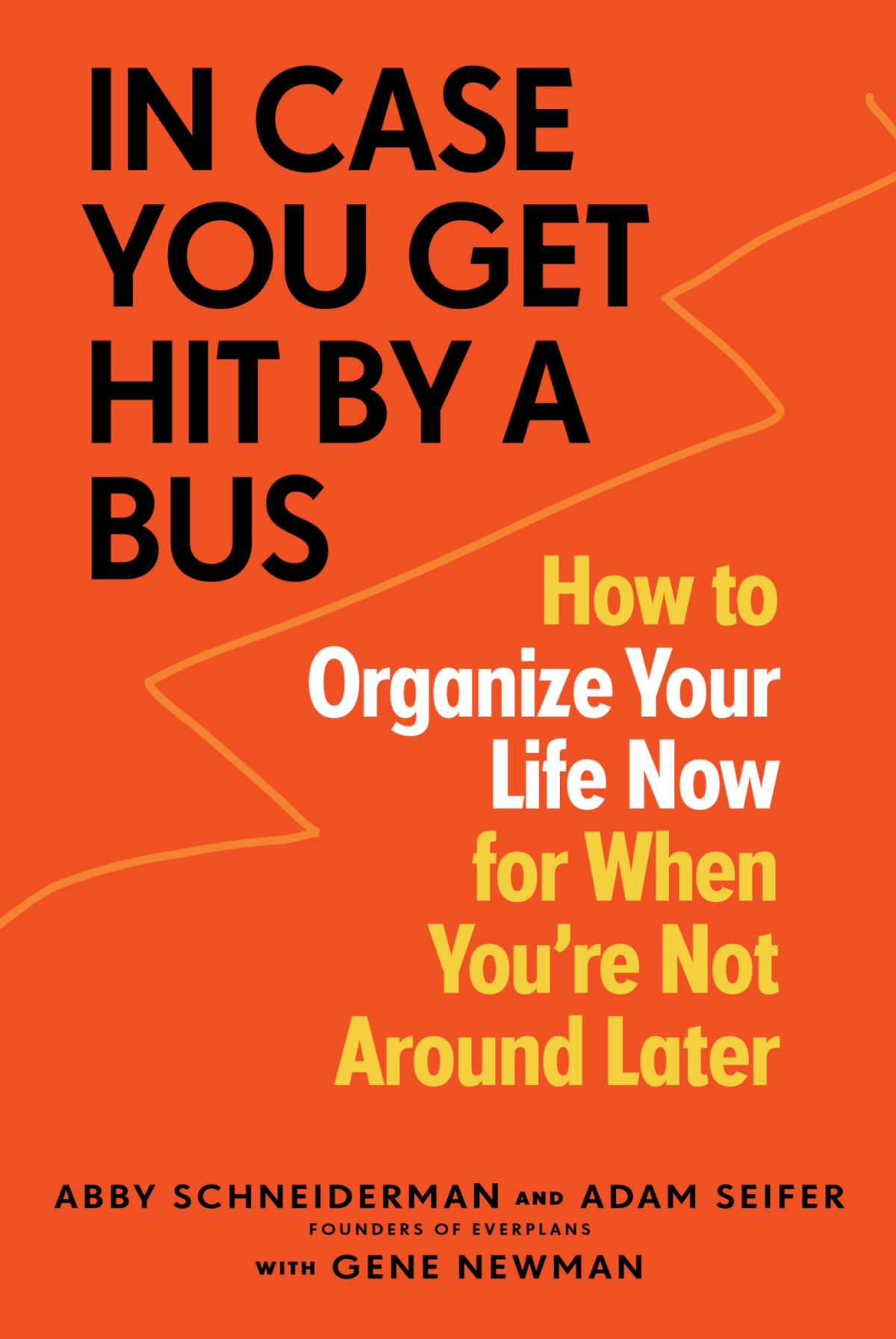 In Case You Get Hit By A Bus How To Organize Your Life Now For When Youre Not Around Later Abby Schneiderman