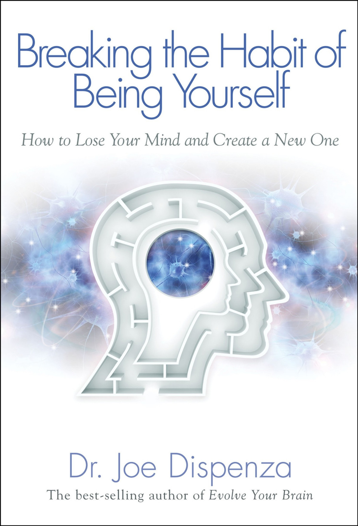 Breaking The Habit Of Being Yourself Joe Dispenza