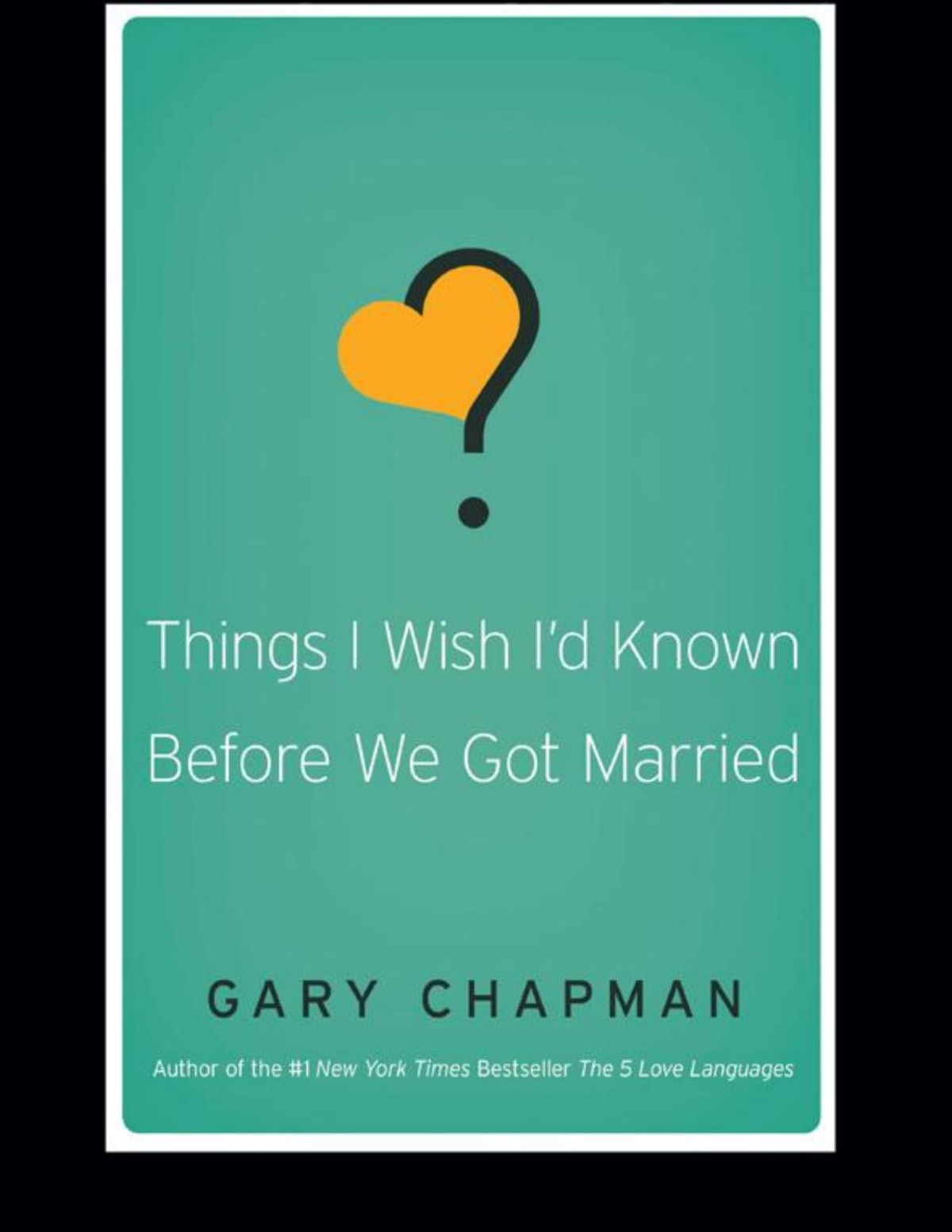 Things I Wish Id Known Before We Got Married Gary D Chapman Gary D Chapman