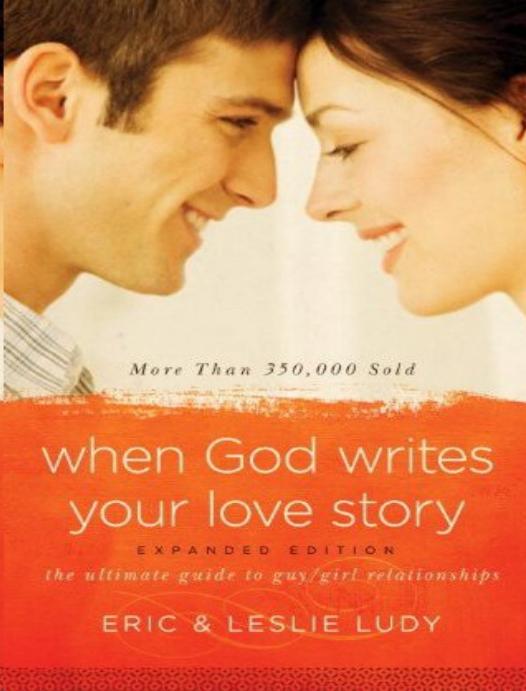 When God Writes Your Love Story Expanded Edition The Ultimate Guide To Guygirl Relationships Ludy