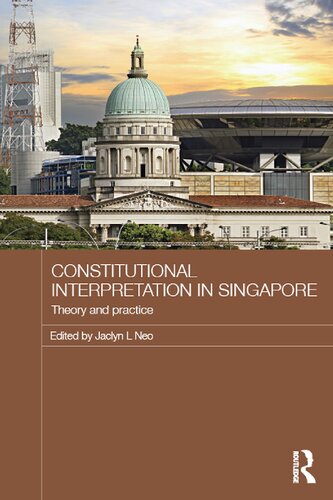 Constitutional Interpretation In Singapore Theory And Practice 1st Edition Jaclyn L Neo