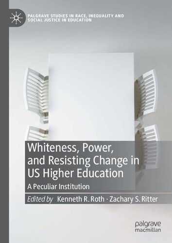 Whiteness Power And Resisting Change In Us Higher Education A Peculiar Institution Kenneth R Roth Zachary S Ritter