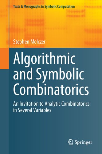 Algorithmic And Symbolic Combinatorics An Invitation To Analytic Combinatorics In Several Variables Stephen Melczer