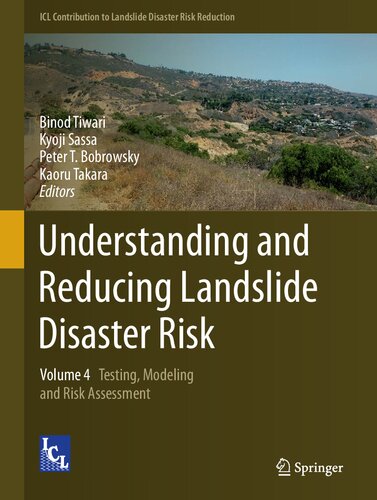 Understanding And Reducing Landslide Disaster Risk Volume 4 Testing Modeling And Risk Assessment Binod Tiwari Kyoji Sassa Peter T Bobrowsky Kaoru Takara
