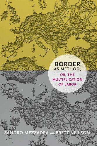 Border As Method Or The Multiplication Of Labor Sandro Mezzadra Brett Neilson