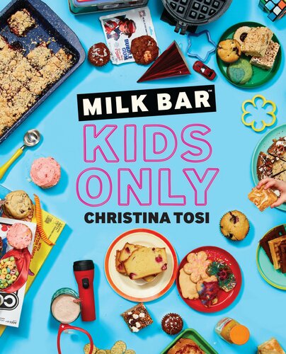 Milk Bar Kids Only A Cookbook Christina Tosi