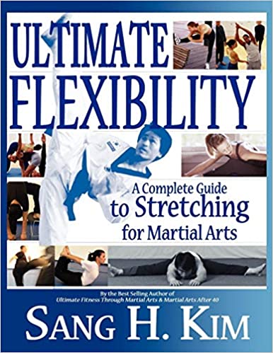 Ultimate Flexibility A Complete Guide To Stretching For Martial Arts Kim