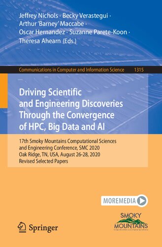 Driving Scientific And Engineering Discoveries Through The Convergence Of Hpc Big Data And Ai 17th Smoky Mountains Computational Sciences And Engineering Conference Smc 2020 Oak Ridge Tn Usa August 2628 2020 Revised Selected Paper Jeffrey Nichols Becky Verastegui Arthur Barney Maccabe Oscar Hernandez Suzanne Paretekoon Theresa Ahearn
