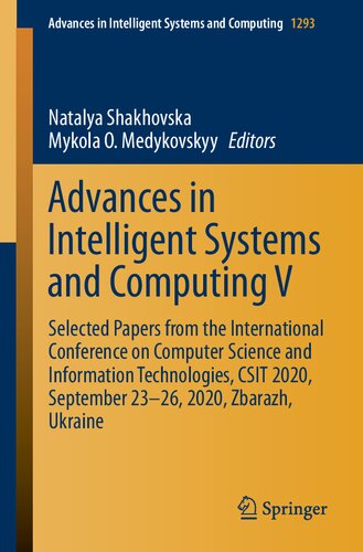 Advances In Intelligent Systems And Computing V Selected Papers From The International Conference On Computer Science And Information Technologies Csit 2020 September 2326 2020 Zbarazh Ukraine Natalya Shakhovska Mykola O Medykovskyy
