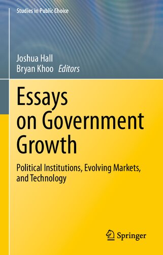 Essays On Government Growth Political Institutions Evolving Markets And Technology Joshua Hall
