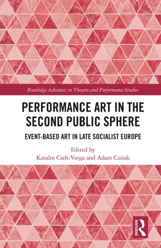 Performance Art In The Second Public Sphere Eventbased Art In Late Socialist Europe Csehvarga