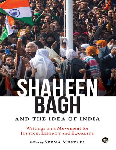Shaheen Bagh And The Idea Of India Writings On A Movement For Justice Liberty And Equality Seema Mustafa Ed