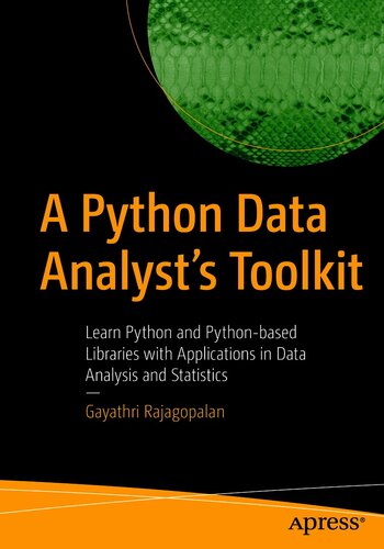 A Python Data Analysts Toolkit Learn Python And Pythonbased Libraries With Applications In Data Analysis And Statistics Gayathri Rajagopalan