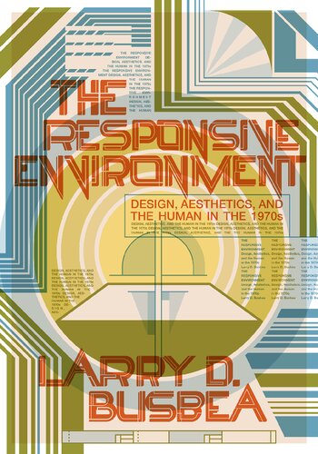 The Responsive Environment Design Aesthetics And The Human In The 1970s Larry D Busbea