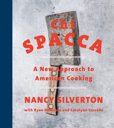 Chi Spacca A New Approach To American Cooking Nancy Silverton Ryan Denicola Carolynn Carreño