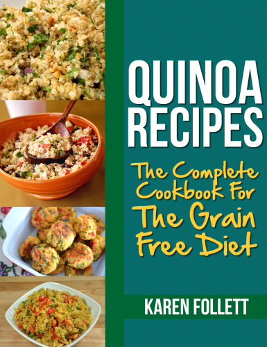 Quinoa Recipes The Complete Cookbook For The Grain Free Diet Follett