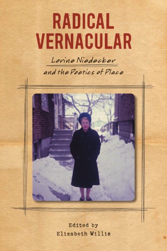 Radical Vernacular Lorine Niedecker And The Poetics Of Place Willis