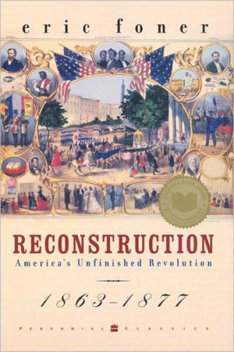Reconstruction Americas Unfinished Revolution 18631877 Foner