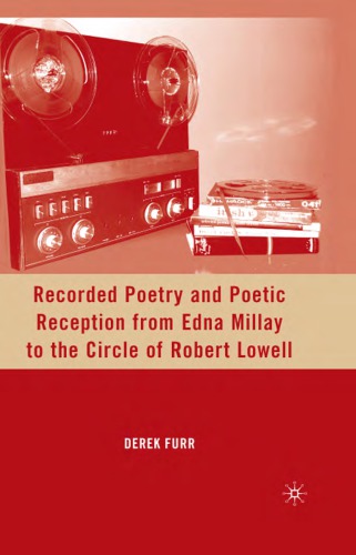 Recorded Poetry And Poetic Reception From Edna Millay To The Circle Of Robert Lowell Furr