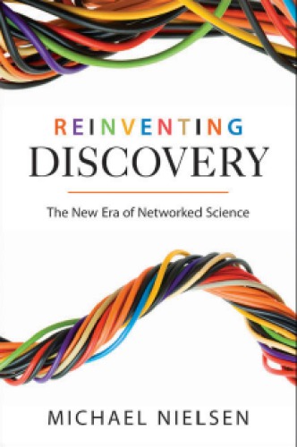Reinventing Discovery The New Era Of Networked Science Nielsen