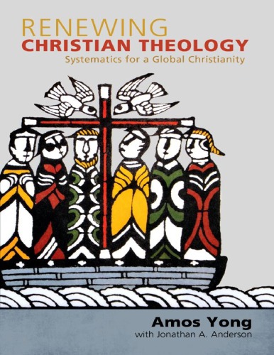 Renewing Christian Theology Systematics For A Global Christianity Yong