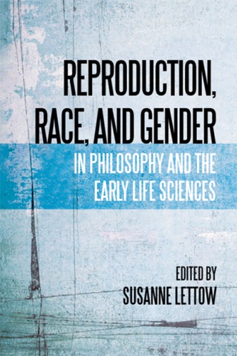 Reproduction Race And Gender In Philosophy And The Early Life Sciences Lettow