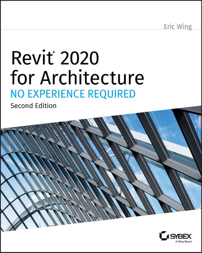 Revit 2020 For Architecture No Experience Required Eric Wing