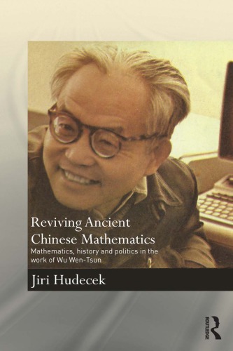 Reviving Ancient Chinese Mathematics Mathematics History And Politics In The Work Of Wu Wentsun Hudecek
