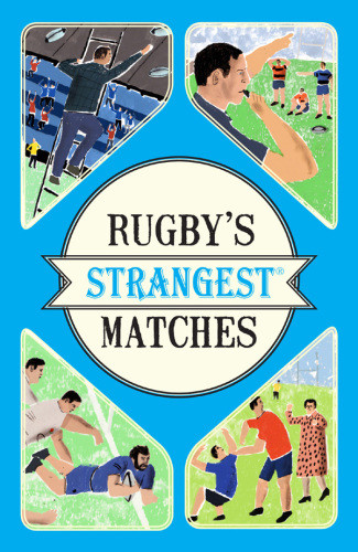 Rugbys Strangest Matches Extraordinary But True Stories From Over A Century Of Rugby Griffiths