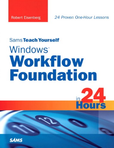 Sams Teach Yourself Windows Workflow Foundation In 24 Hours Eisenberg
