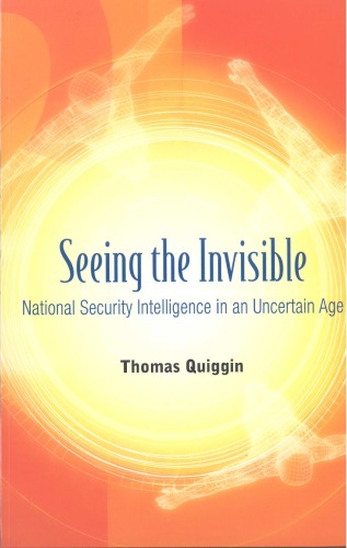 Seeing The Invisible National Security Intelligence In An Uncertain Age Quiggin