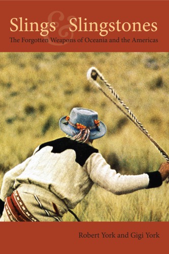 Slings Slingstones The Forgotton Weapons Of Oceania And The Americas Robert York