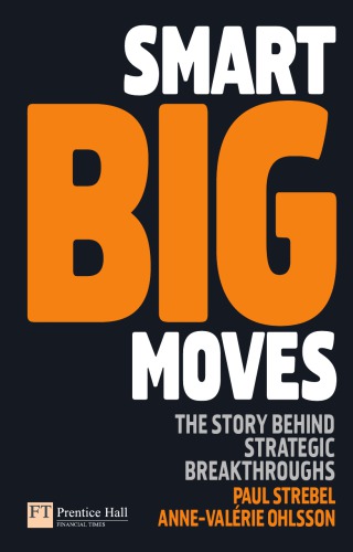 Smart Big Moves The Secrets Of Successful Strategic Shifts Strebel