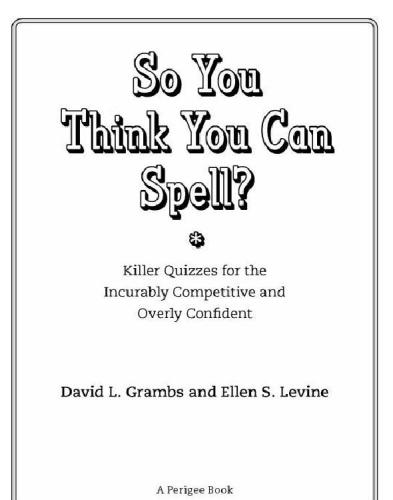 So You Think You Can Spell Killer Quizzes For The Incurably Competitive And Overly Confident Grambs