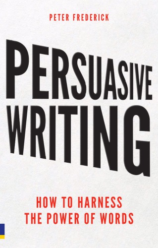 Persuasive Writing How To Harness The Power Of Words Frederick