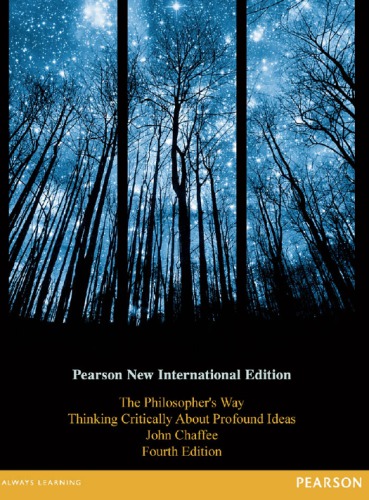 Philosophers Way Thinking Critically About Profound Ideas Pearson New International Edition Chaffee